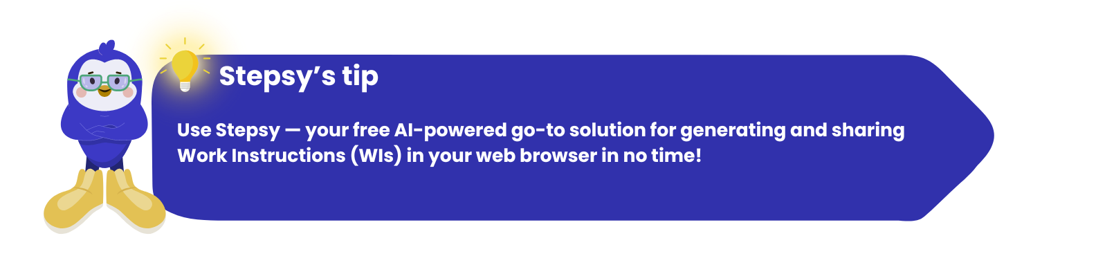 Use Stepsy — your free AI-powered go-to solution for generating and sharing Work Instructions (WIs) in your web browser in no time!